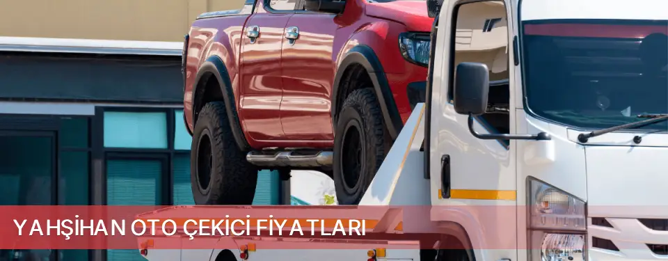Yahşihan İlçemi Oto Çekici Fiyatları